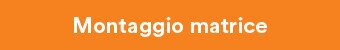 Montaggio matrice
