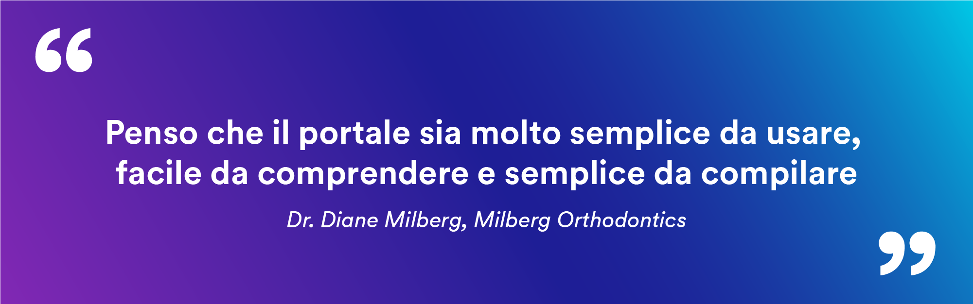 Citazione della Dott.ssa Diane Milberg, Milberg Orthodontic
